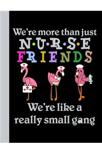 We're more than Nurse Friends We're Like a Really Small Gang