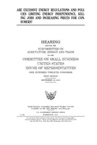 Are excessive energy regulations and policies limiting energy independence, killing jobs, and increasing prices for consumers?