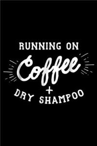 Running on Coffee + Dry Shampoo