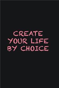 Create your life by choice