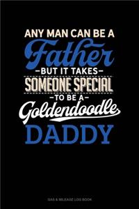 Any Man Can Be A Father But It Takes Someone Special To Be A Goldendoodle Daddy