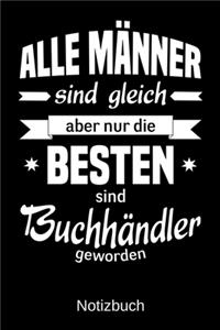 Alle Männer sind gleich aber nur die besten sind Buchhändler geworden
