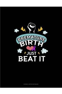 Premature Birth Just Beat It
