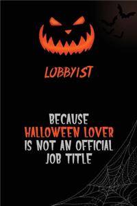 Lobbyist Because Halloween Lover Is Not An Official Job Title