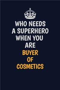 Who Needs A Superhero When You Are Buyer of Cosmetics