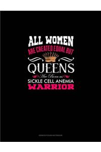 All Women Are Created Equal But QUEENS Are Born as Sickle Cell Anemia Warrior
