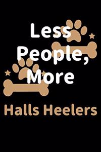 Less People, More Halls Heelers: Journal (Diary, Notebook) Funny Dog Owners Gift for Halls Heeler Lovers