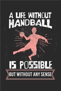 A life without handball is possible - but without any sense!