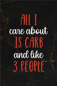 All I Care About Is Carbs And Like 3 People