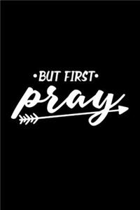 But First Pray - Inspirational Journal/Notebook