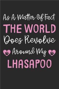 As A Matter Of Fact The World Does Revolve Around My LhasaPoo