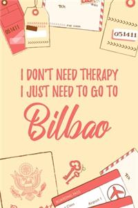 I Don't Need Therapy I Just Need To Go To Bilbao