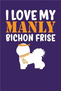 I Love My Manly Bichon Frise