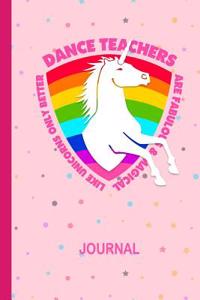 Dance Teachers Are Fabulous & Magical Like Unicorns Only Better Journal