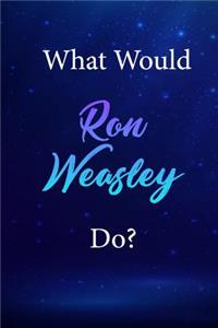 What Would Ron Weasley Do?