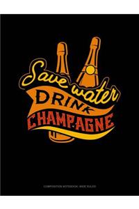 Save Water Drink Champagne