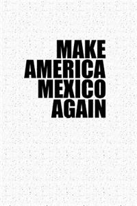 Make America Mexico Again