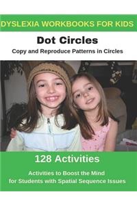 Dyslexia Workbooks for Kids - Dot Circles - Copy and Reproduce Patterns in Circles - Activities to Boost the Mind for Students with Spatial Sequence Issues