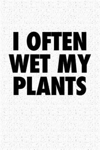 I Often Wet My Plants