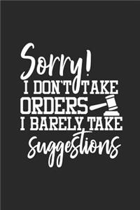 Sorry! I Don't Take Orders I Barely Take Suggestions