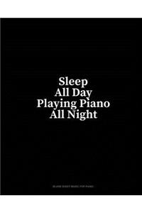 Sleep All Day Playing Piano All Night: Blank Sheet Music for Piano