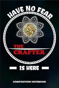 Have No Fear the Crafter Is Here