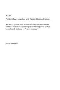 Network, System, and Status Software Enhancements for the Autonomously Managed Electrical Power System Breadboard. Volume 1