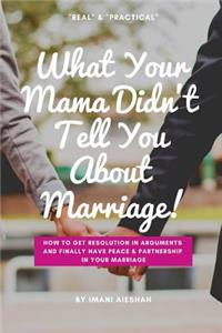 What Your Mama Didn't Tell You About Marriage