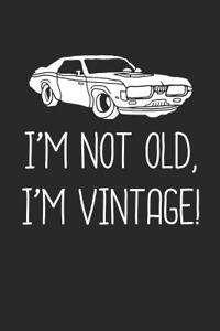 I'm Not Old I'm Vintage