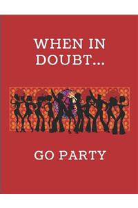 When in Doubt... Go Party