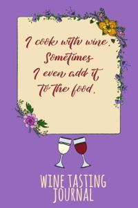 I Cook with Wine. Sometimes I Even Add It to the Food