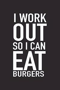 I Workout So I Can Eat Burgers