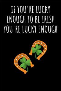 If You're Lucky Enough to Be Irish You're Lucky Enough