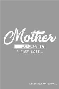 Mother Loading Please Wait... a Baby Pregnancy Journal
