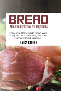 Bread Machine Cookbook for Beginners