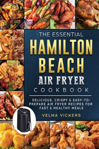 The Essential Hamilton Beach Air Fryer Cookbook