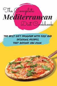 The Complete Mediterranean Diet Cookbook: The Best Diet Program with Easy and Delicious Recipes that Anyone Can Cook