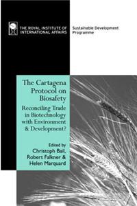 The Cartagena Protocol on Biosafety: Reconciling Trade in Biotechnology with Environment and Development