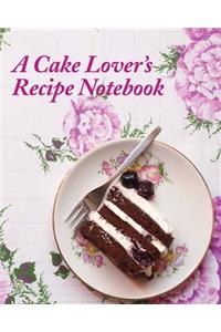 A Cake Lover's Recipe Notebook