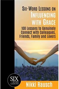 Six-Word Lessons on Influencing with Grace