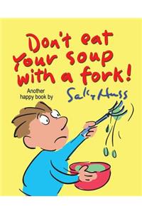 Don't Eat Your Soup with a Fork
