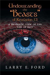 Understanding the Beasts of Revelation 13