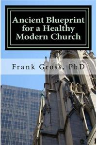 Ancient Blueprint for a Healthy Modern Church