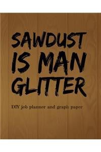 (SAWDUST is Man Glitter) DIY job planner