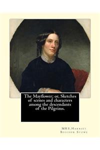 The Mayflower; or, Sketches of scenes and characters among the descendants of the Pilgrims. By