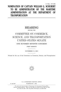 Nomination of Captain William G. Schubert to Be Administrator of the Maritime Administration at the Department of Transportation