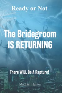 Ready or Not The Bridegroom IS RETURNING
