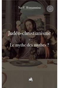 Judéo-christianisme - Le mythe des mythes ?