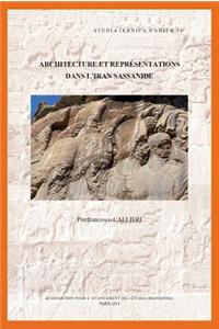 Architecture Et Representations Dans l'Iran Sassanide