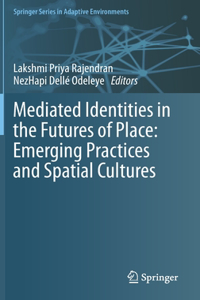 Mediated Identities in the Futures of Place: Emerging Practices and Spatial Cultures
